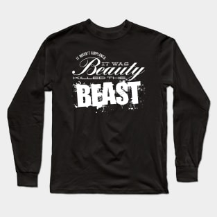 It Was Beauty Killed the Beast Long Sleeve T-Shirt